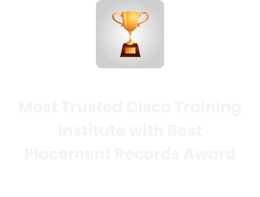 Most Trusted Cisco Training Institute with Best Placement Record” Award 2024